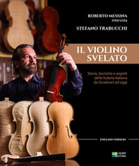 Il violino Svelato. Storia, tecniche e segreti della liuteria italiana da Stradivari a oggi. Intervista a Stefano Trabucchi - Librerie.coop