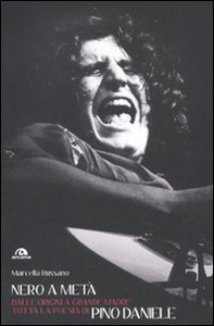 Nero a metà. Dalle origini a «Grande madre» tutta la poesia di Pino Daniele - Librerie.coop