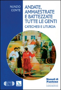 Andate, ammaestrate e battezzate tutte le genti. Catechesi e liturgia - Librerie.coop