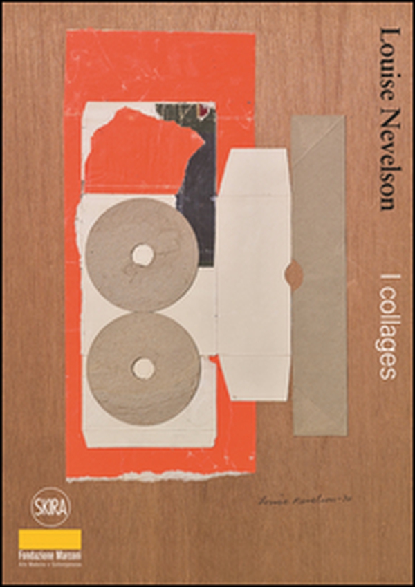 Louise Nevelson. I collages - Librerie.coop Louise Nevelson. I collages - Librerie.coop