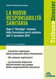 La nuova responsabilità sanitaria. Dopo il «decalogo» emanato dalla Cassazione con le sentenze dell'11 novembre 2019 - Librerie.coop
