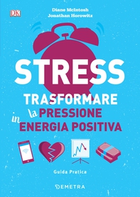 Stress. Trasformare la pressione in energia positiva - Librerie.coop Stress. Trasformare la pressione in energia positiva - Librerie.coop