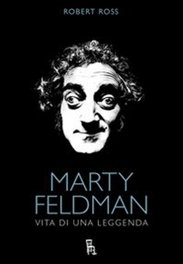 Marty Feldman. Vita di una leggenda - Librerie.coop
