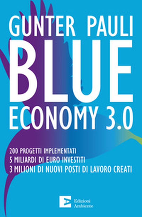 Blue economy 3.0. 200 progetti implementati. 5 miliardi di euro investiti. 3 milioni di nuovi posti di lavoro creati - Librerie.coop Blue economy 3.0. 200 progetti implementati. 5 miliardi di euro investiti. 3 milioni di nuovi posti di lavoro creati - Librerie.coop
