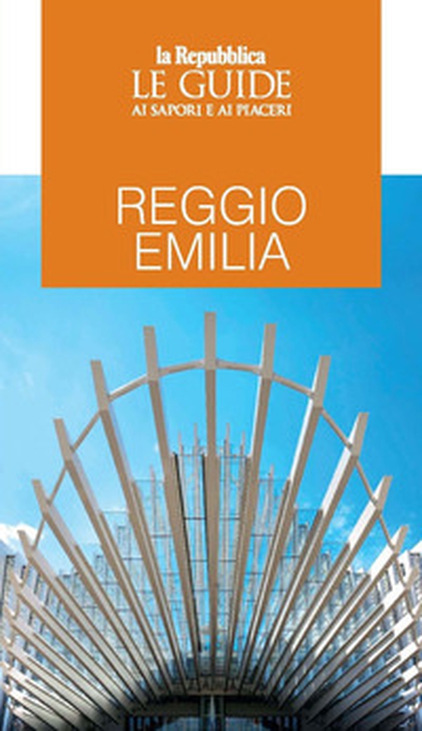 Reggio Emilia. Le guide ai sapori e ai piaceri - Librerie.coop Reggio Emilia. Le guide ai sapori e ai piaceri - Librerie.coop