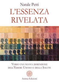 L'essenza rivelata. Verso una nuova dimensione dell'essere umano e della salute - Librerie.coop L'essenza rivelata. Verso una nuova dimensione dell'essere umano e della salute - Librerie.coop