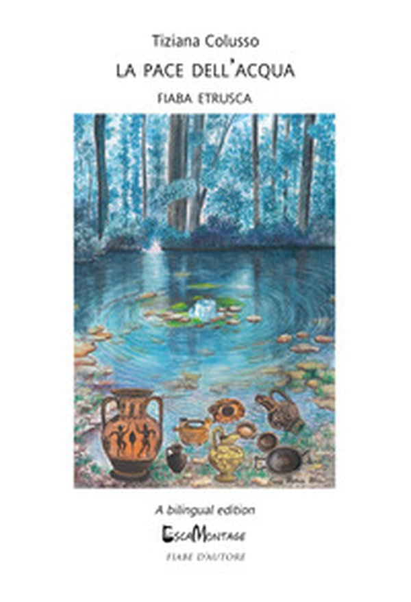 La pace dell'acqua. Fiaba etrusca. Ediz. italiana e inglese - Librerie.coop La pace dell'acqua. Fiaba etrusca. Ediz. italiana e inglese - Librerie.coop