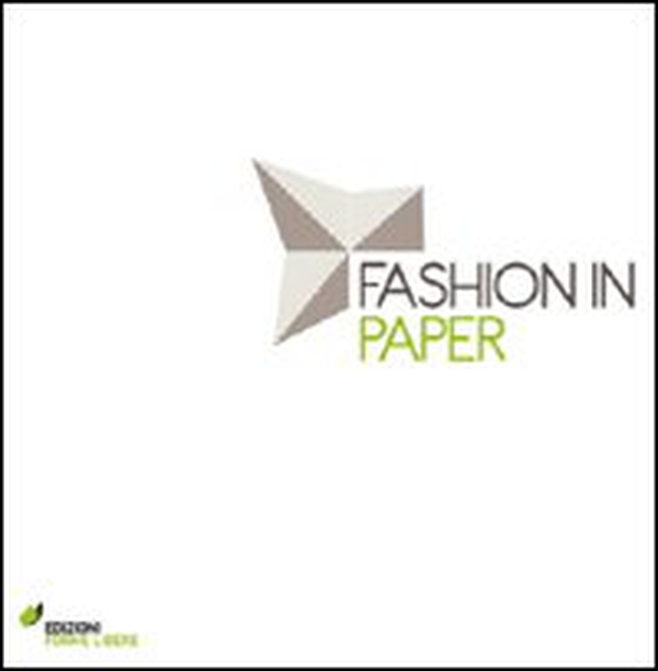 Fashion in paper. Catalogo della mostra (Milano, 26 maggio-5 giugno 2011) - Librerie.coop