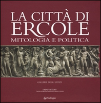 La città di Ercole. Mitologia e politica - Librerie.coop