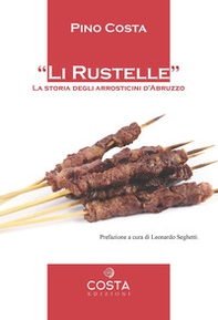Li rustelle. Storia degli arrosticini d'Abruzzo - Librerie.coop