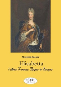 Elisabetta l'ultima Farnese, regina di Spagna - Librerie.coop Elisabetta l'ultima Farnese, regina di Spagna - Librerie.coop