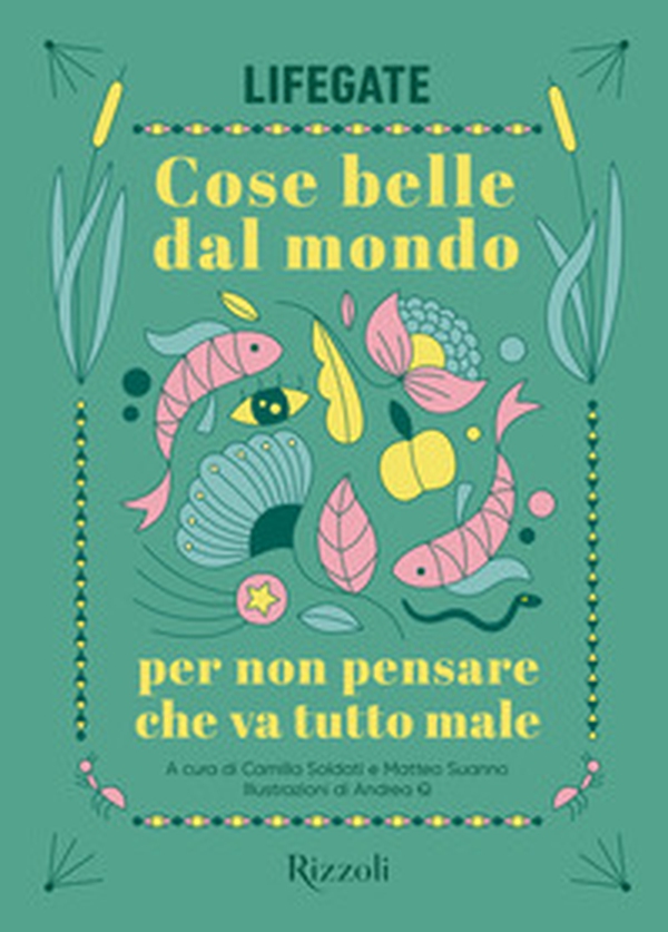 Cose belle dal mondo per non pensare che va tutto male - Librerie.coop Cose belle dal mondo per non pensare che va tutto male - Librerie.coop