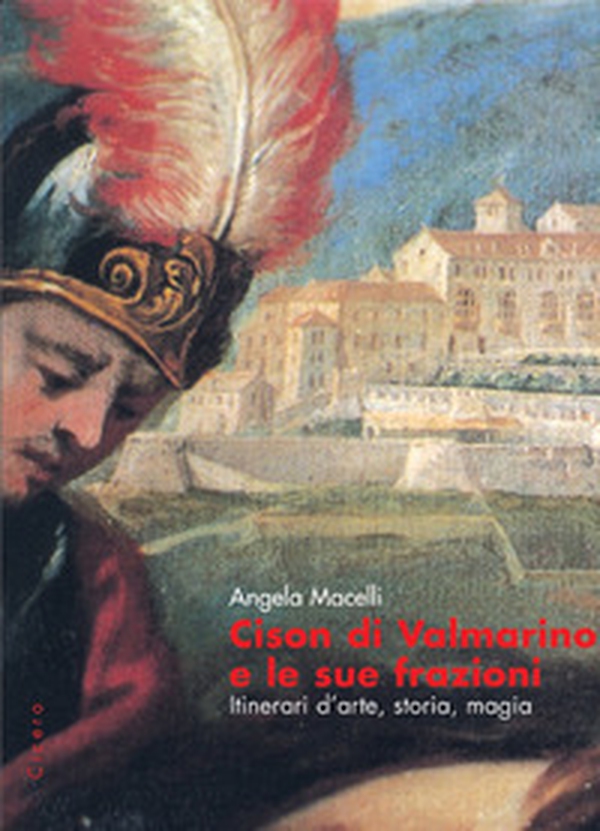 Cison di Valmarino e le sue frazioni. Itinerari d'arte, storia, magia - Librerie.coop Cison di Valmarino e le sue frazioni. Itinerari d'arte, storia, magia - Librerie.coop
