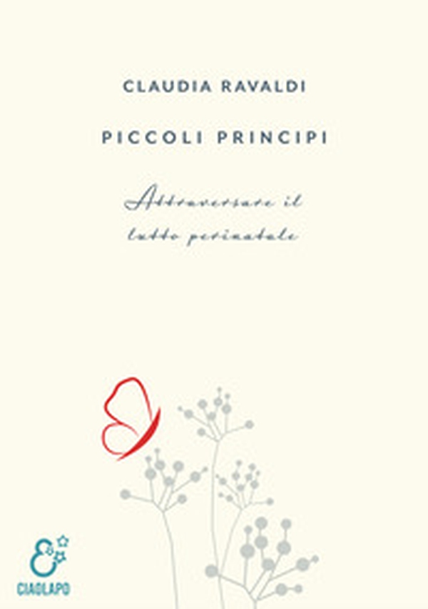 Piccoli principi. Attraversare il lutto perinatale - Librerie.coop Piccoli principi. Attraversare il lutto perinatale - Librerie.coop