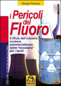 I pericoli del fluoro. Toccasana o rifiuto industriale? - Librerie.coop