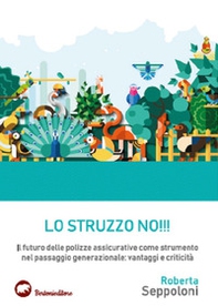 Lo struzzo no!!! Il futuro delle polizze assicurative come strumento nel passaggio generazionale: vantaggi e criticità - Librerie.coop