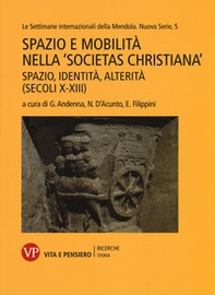 Spazio e mobilità nella «societas christiana» (secoli X-XIII). Spazio, identità, alterità. Le settimane internazionali della Mendola. Nuova serie - Vol. 5 - Librerie.coop