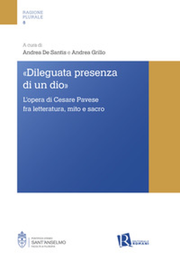 «Dileguata presenza di un Dio». L'opera di Cesare Pavese fra letteratura, mito e sacro - Librerie.coop «Dileguata presenza di un Dio». L'opera di Cesare Pavese fra letteratura, mito e sacro - Librerie.coop