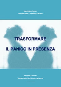 Trasformare il panico in presenza. Dalla paura al controllo: diventare padroni di sé davanti a ogni evento - Librerie.coop