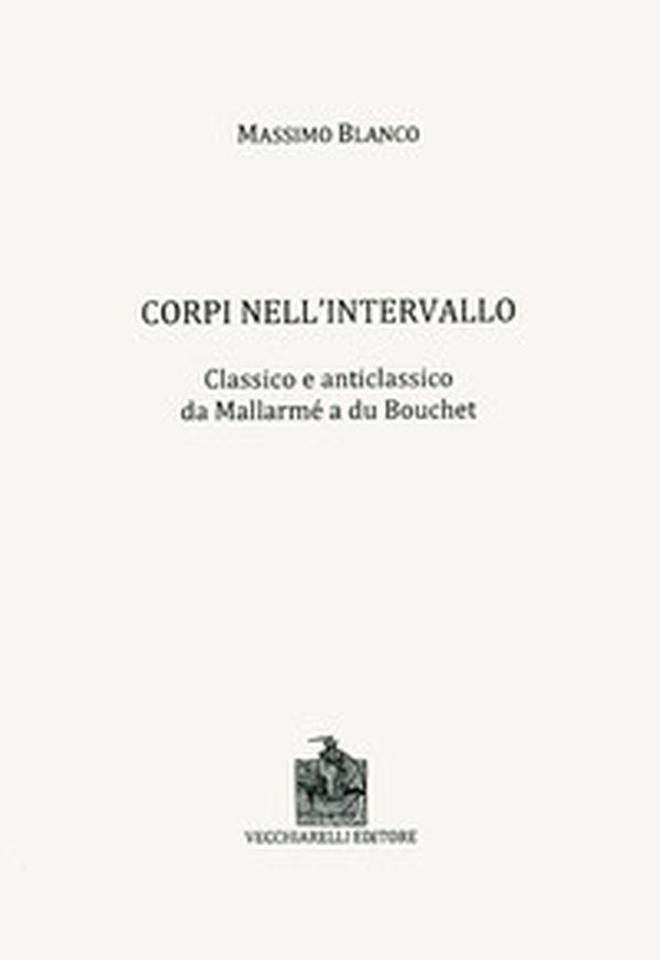 Corpi nell'intervallo. Classico e anticlassico. Da Mallarmé a du Bouchet - Librerie.coop Corpi nell'intervallo. Classico e anticlassico. Da Mallarmé a du Bouchet - Librerie.coop