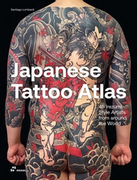 Japanese tattoo atlas. 45 lrezumi style artists from around the world - Librerie.coop
