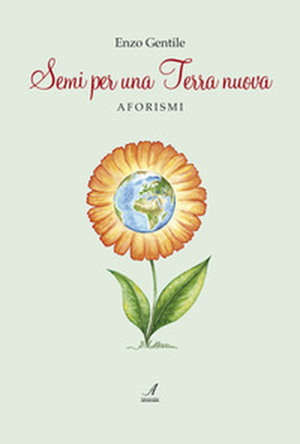 Semi per una terra nuova. Aforismi - Librerie.coop Semi per una terra nuova. Aforismi - Librerie.coop