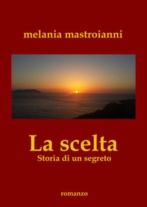 La scelta. Storia di un segreto - Librerie.coop La scelta. Storia di un segreto - Librerie.coop