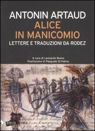 Alice in manicomio. Lettere e traduzioni da Rodez - Librerie.coop Alice in manicomio. Lettere e traduzioni da Rodez - Librerie.coop