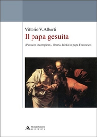 Il papa gesuita. «Pensiero incompleto», libertà, laicità in papa Francesco - Librerie.coop Il papa gesuita. «Pensiero incompleto», libertà, laicità in papa Francesco - Librerie.coop