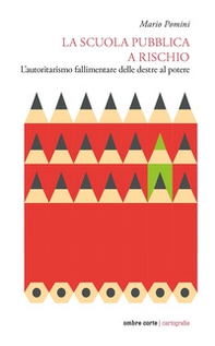 La scuola pubblica a rischio. L'autoritarismo fallimentare delle destre al potere - Librerie.coop