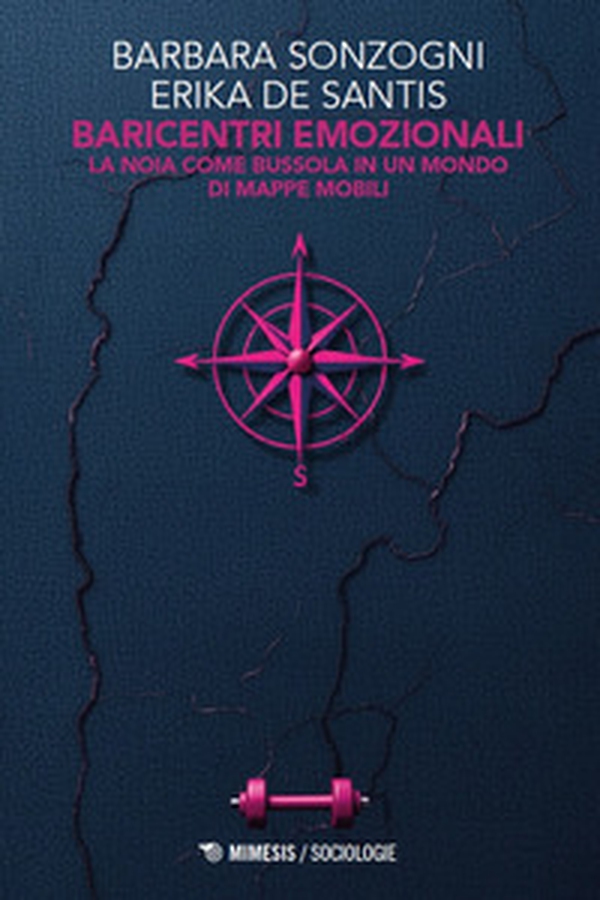 Baricentri emozionali. La noia come bussola in un mondo di mappe mobili - Librerie.coop