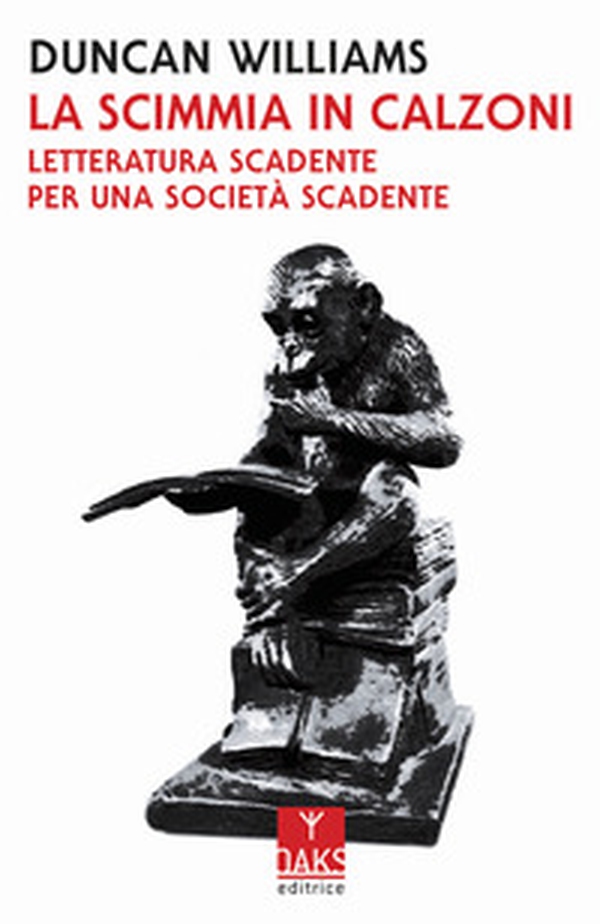 La scimmia in calzoni. Letteratura scadente per una società scadente - Librerie.coop La scimmia in calzoni. Letteratura scadente per una società scadente - Librerie.coop