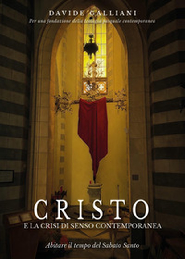 Cristo e la crisi di senso contemporanea. Abitare il tempo del Sabato Santo - Librerie.coop