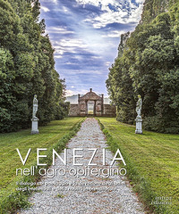 Venezia nell'agro opitergino. Il dialogo col paesaggio e la devozione degli artisti e della nobiltà imprenditoriale - Librerie.coop Venezia nell'agro opitergino. Il dialogo col paesaggio e la devozione degli artisti e della nobiltà imprenditoriale - Librerie.coop