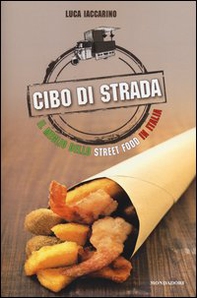 Cibo di strada. Il meglio dello street food in Italia - Librerie.coop