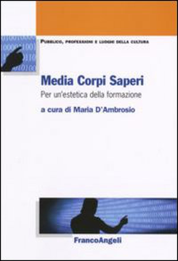 Media corpi saperi. Per un'estetica della formazione - Librerie.coop Media corpi saperi. Per un'estetica della formazione - Librerie.coop