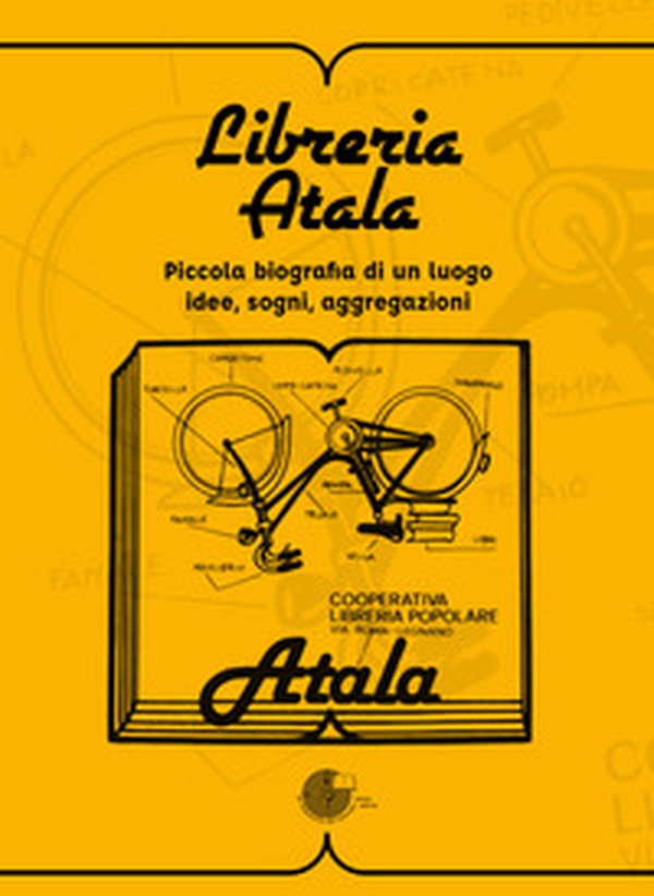Libreria Atala. Piccola biografia di un luogo. Idee, sogni, aggregazioni - Librerie.coop Libreria Atala. Piccola biografia di un luogo. Idee, sogni, aggregazioni - Librerie.coop