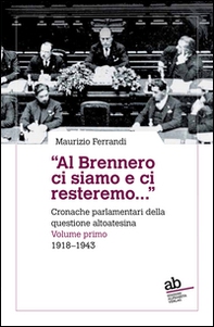 «Al Brennero ci siamo e ci resteremo...». Cronache parlamentari della questione altoatesina - Vol. 1 - Librerie.coop «Al Brennero ci siamo e ci resteremo...». Cronache parlamentari della questione altoatesina - Vol. 1 - Librerie.coop