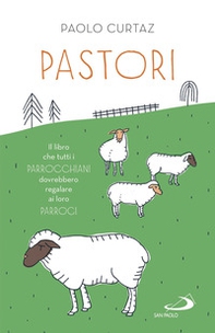 Pastori. Il libro che tutti i parrocchiani dovrebbero regalare ai loro parroci - Librerie.coop