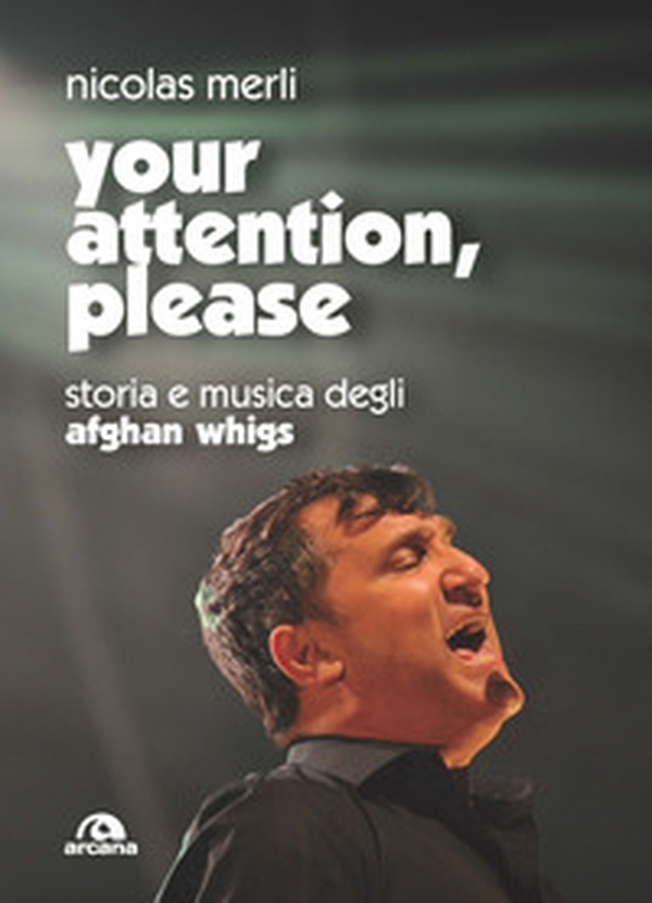 Your attention, please. Storia e musica degli Afghan Whigs - Librerie.coop Your attention, please. Storia e musica degli Afghan Whigs - Librerie.coop