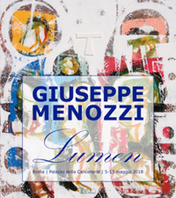 Giuseppe Menozzi. Lumen. Catalogo della mostra (Roma, 5-13 maggio 2018) - Librerie.coop Giuseppe Menozzi. Lumen. Catalogo della mostra (Roma, 5-13 maggio 2018) - Librerie.coop