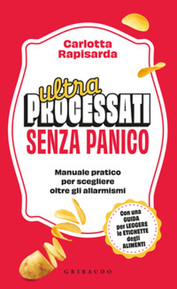 Ultraprocessati senza panico. Manuale pratico per scegliere oltre gli allarmismi - Librerie.coop