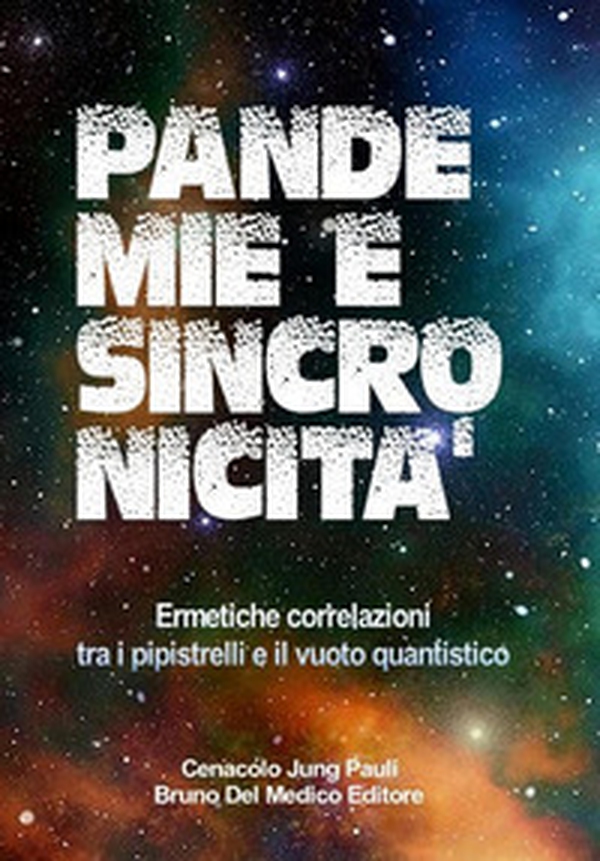 Pandemie e sincronicità. Ermetiche correlazioni tra i pipistrelli e il vuoto quantistico - Librerie.coop Pandemie e sincronicità. Ermetiche correlazioni tra i pipistrelli e il vuoto quantistico - Librerie.coop