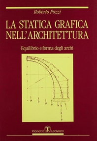 La statica grafica nell'architettura. Equilibrio e forma degli archi - Librerie.coop La statica grafica nell'architettura. Equilibrio e forma degli archi - Librerie.coop