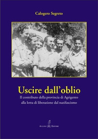 Uscire dall'oblio. Il contributo della provincia di Agrigento alla lotta di liberazione dal nazifascismo - Librerie.coop