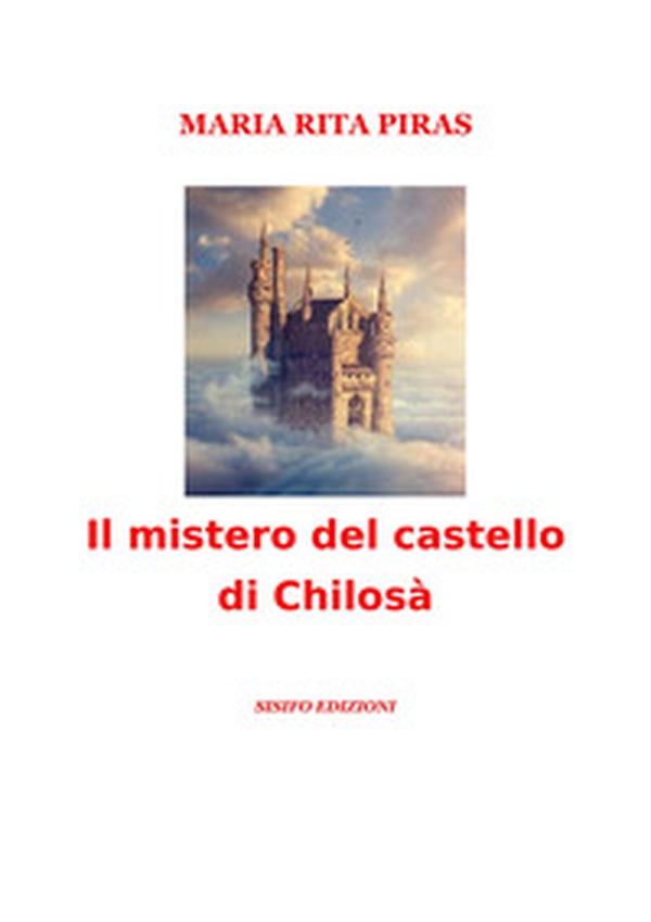Il mistero del castello di Chilosà - Librerie.coop Il mistero del castello di Chilosà - Librerie.coop