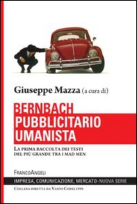 Bernbach pubblicitario umanista. La prima raccolta dei testi del più grande tra i mad men - Librerie.coop