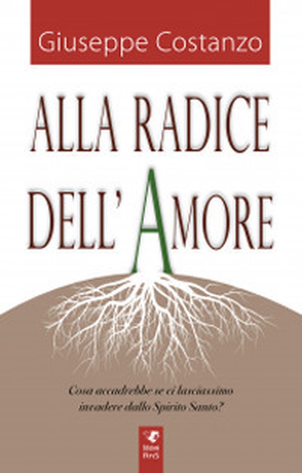Alla radice dell'amore - Librerie.coop Alla radice dell'amore - Librerie.coop