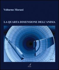 Volturno Morani. La quarta dimensione dell'anima - Librerie.coop