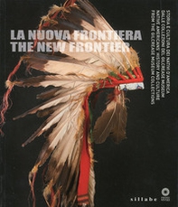 La nuova frontiera. Storia e cultura dei nativi d'America dalle collezioni del Glicrease Museum. Ediz. italiana e inglese - Librerie.coop